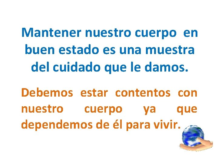 Mantener nuestro cuerpo en buen estado es una muestra del cuidado que le damos. Mantener nuestro cuerpo en buen estado es una muestra del cuidado que le damos.