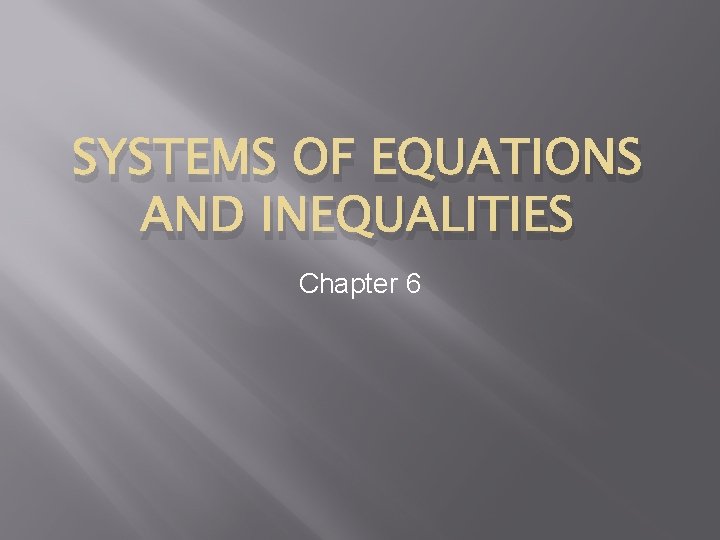 SYSTEMS OF EQUATIONS AND INEQUALITIES Chapter 6 