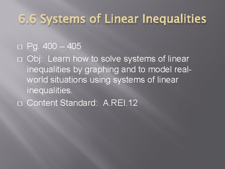 6. 6 Systems of Linear Inequalities � � � Pg. 400 – 405 Obj: