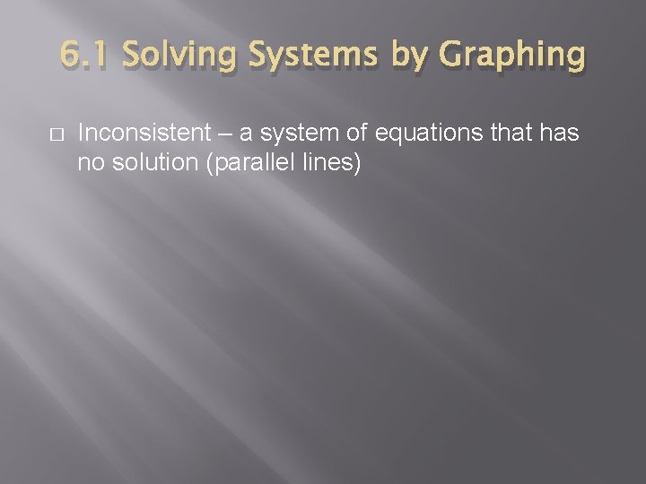 6. 1 Solving Systems by Graphing � Inconsistent – a system of equations that