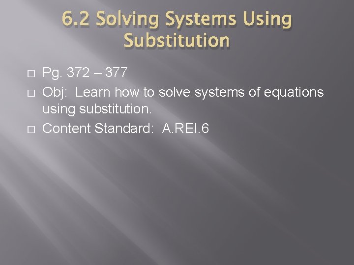 6. 2 Solving Systems Using Substitution � � � Pg. 372 – 377 Obj: