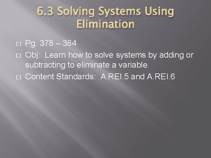 6. 3 Solving Systems Using Elimination � � � Pg. 378 – 384 Obj: