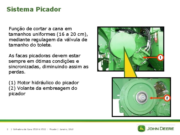 Sistema Picador Função de cortar a cana em tamanhos uniformes (16 a 20 cm),