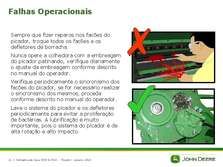 Falhas Operacionais Sempre que fizer reparos nos facões do picador, troque todos os facões