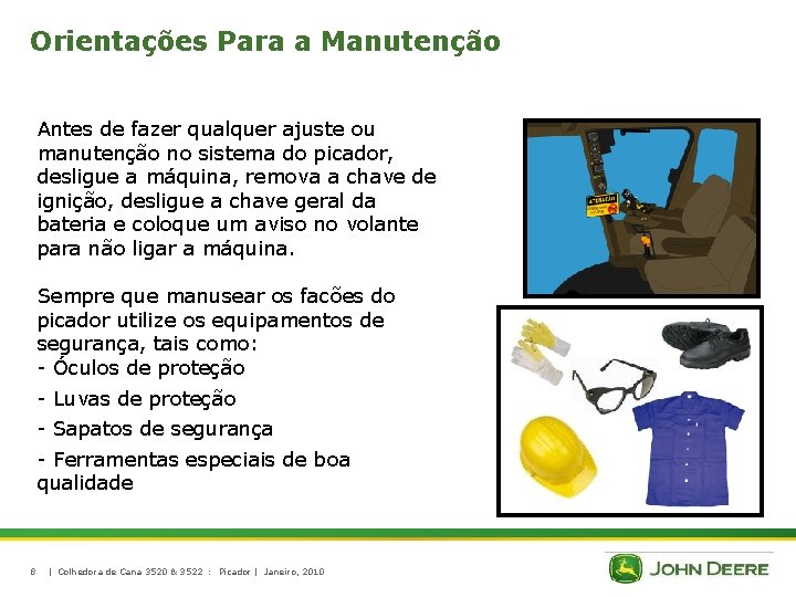 Orientações Para a Manutenção Antes de fazer qualquer ajuste ou manutenção no sistema do