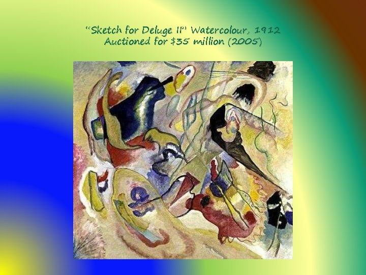 “Sketch for Deluge II” Watercolour, 1912 Auctioned for $35 million (2005) 