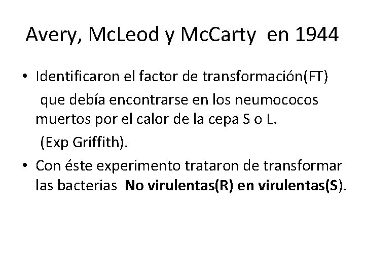 Avery, Mc. Leod y Mc. Carty en 1944 • Identificaron el factor de transformación(FT)