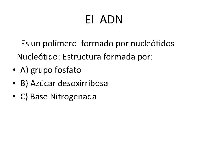 El ADN Es un polímero formado por nucleótidos Nucleótido: Estructura formada por: • A)