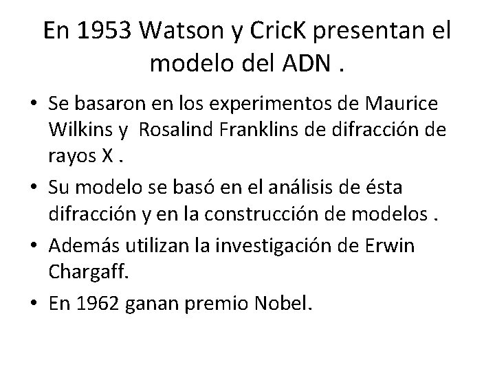 En 1953 Watson y Cric. K presentan el modelo del ADN. • Se basaron