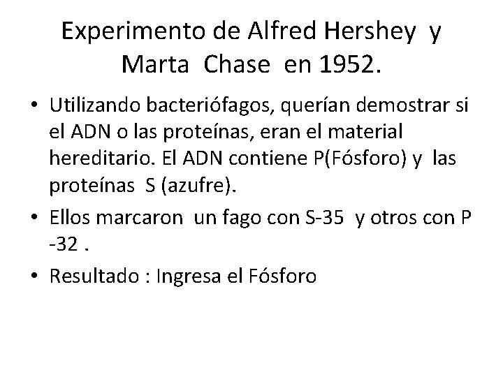 Experimento de Alfred Hershey y Marta Chase en 1952. • Utilizando bacteriófagos, querían demostrar