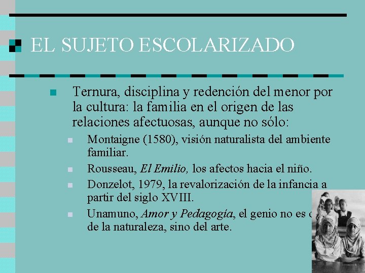 EL SUJETO ESCOLARIZADO n Ternura, disciplina y redención del menor por la cultura: la