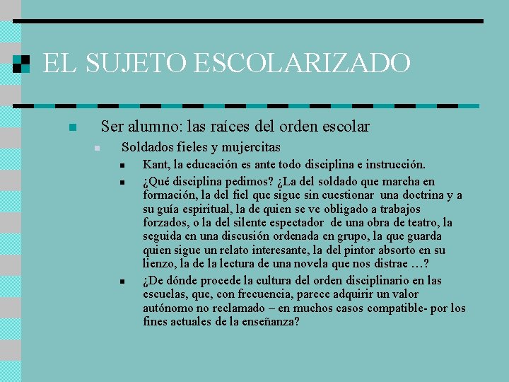 EL SUJETO ESCOLARIZADO Ser alumno: las raíces del orden escolar n n Soldados fieles