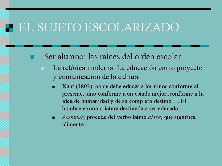EL SUJETO ESCOLARIZADO n Ser alumno: las raíces del orden escolar n La retórica