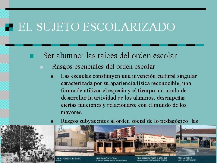 EL SUJETO ESCOLARIZADO n Ser alumno: las raíces del orden escolar n Rasgos esenciales