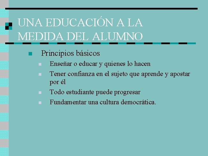 UNA EDUCACIÓN A LA MEDIDA DEL ALUMNO n Principios básicos n n Enseñar o