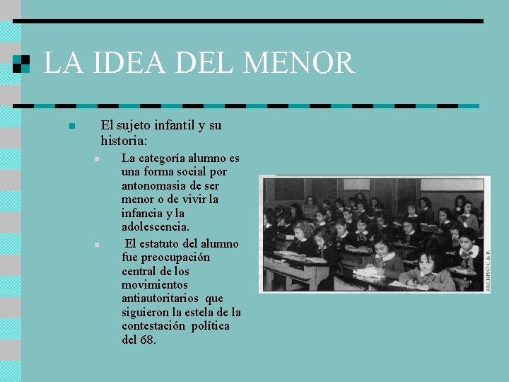 LA IDEA DEL MENOR El sujeto infantil y su historia: n n n La