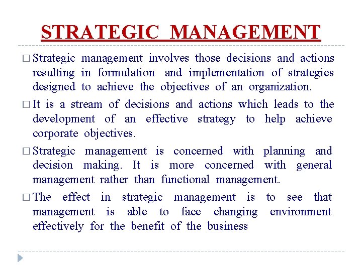 STRATEGIC MANAGEMENT � Strategic management involves those decisions and actions resulting in formulation and