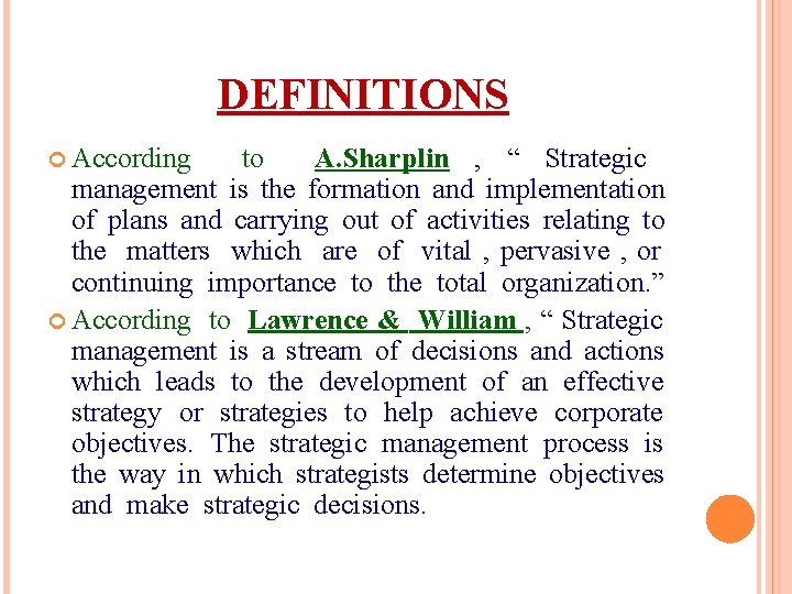 DEFINITIONS According to A. Sharplin , “ Strategic management is the formation and implementation