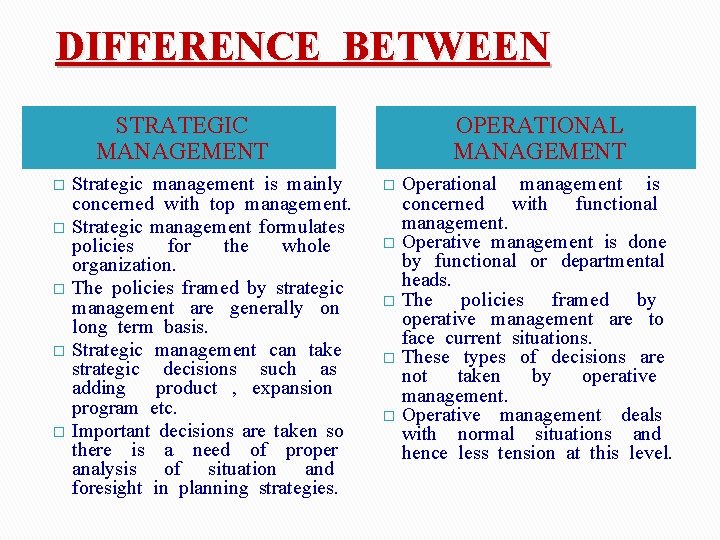 DIFFERENCE BETWEEN STRATEGIC MANAGEMENT � � � Strategic management is mainly concerned with top