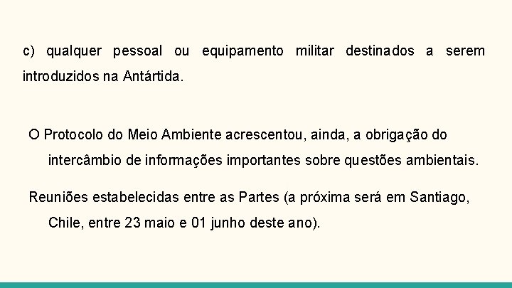 c) qualquer pessoal ou equipamento militar destinados a serem introduzidos na Antártida. O Protocolo