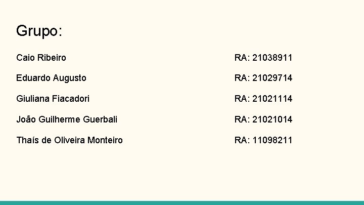 Grupo: Caio Ribeiro RA: 21038911 Eduardo Augusto RA: 21029714 Giuliana Fiacadori RA: 21021114 João