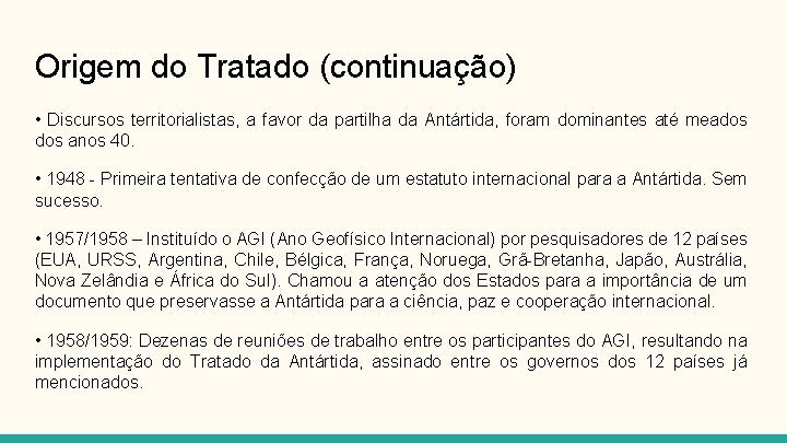 Origem do Tratado (continuação) • Discursos territorialistas, a favor da partilha da Antártida, foram