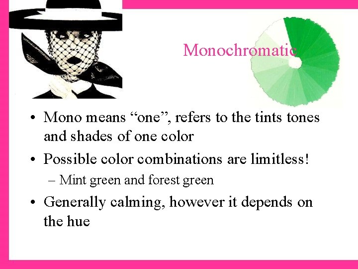 Monochromatic • Mono means “one”, refers to the tints tones and shades of one