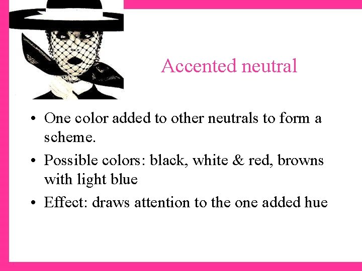 Accented neutral • One color added to other neutrals to form a scheme. •