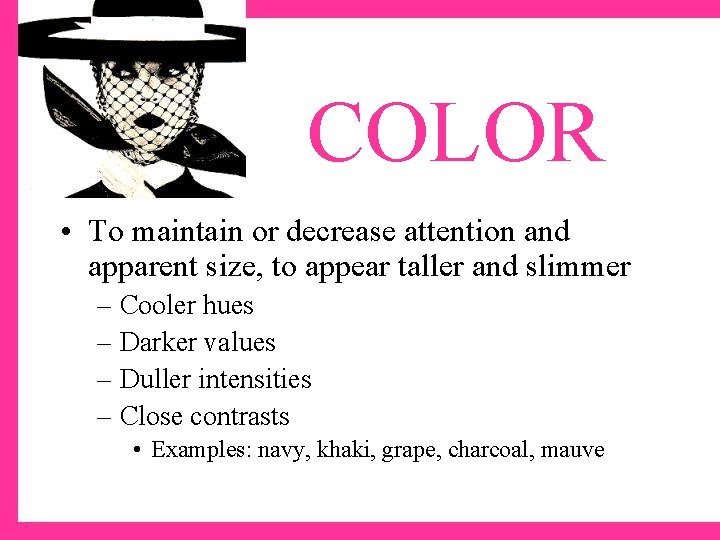 COLOR • To maintain or decrease attention and apparent size, to appear taller and