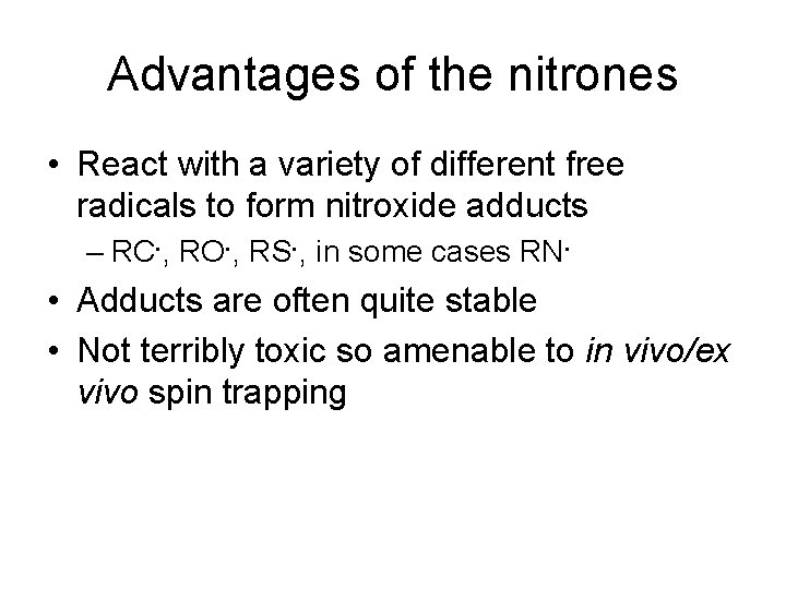Advantages of the nitrones • React with a variety of different free radicals to