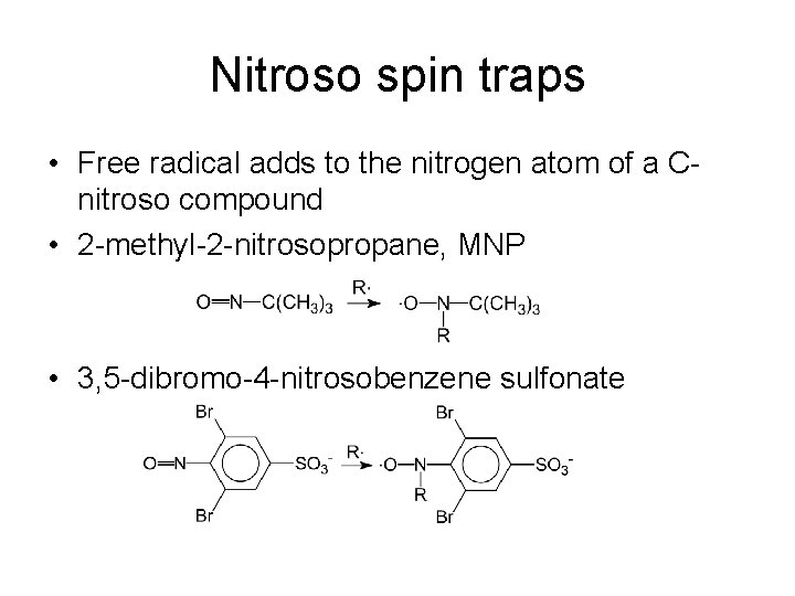 Nitroso spin traps • Free radical adds to the nitrogen atom of a Cnitroso
