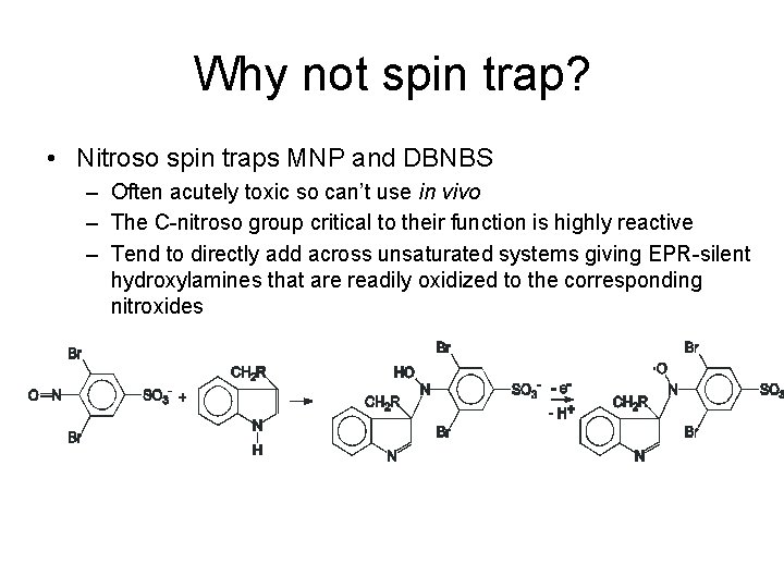 Why not spin trap? • Nitroso spin traps MNP and DBNBS – Often acutely