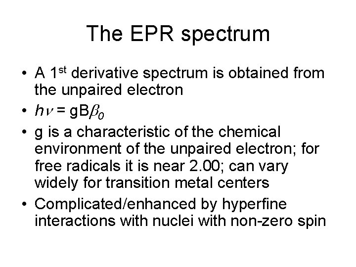 The EPR spectrum • A 1 st derivative spectrum is obtained from the unpaired
