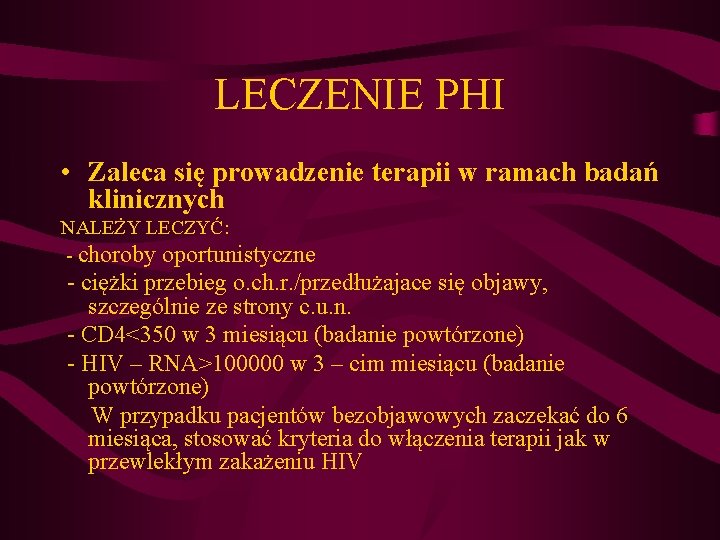 LECZENIE PHI • Zaleca się prowadzenie terapii w ramach badań klinicznych NALEŻY LECZYĆ: - LECZENIE PHI • Zaleca się prowadzenie terapii w ramach badań klinicznych NALEŻY LECZYĆ: -