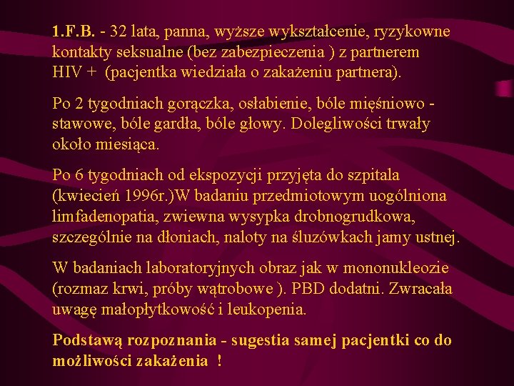 1. F. B. - 32 lata, panna, wyższe wykształcenie, ryzykowne kontakty seksualne (bez zabezpieczenia 1. F. B. - 32 lata, panna, wyższe wykształcenie, ryzykowne kontakty seksualne (bez zabezpieczenia