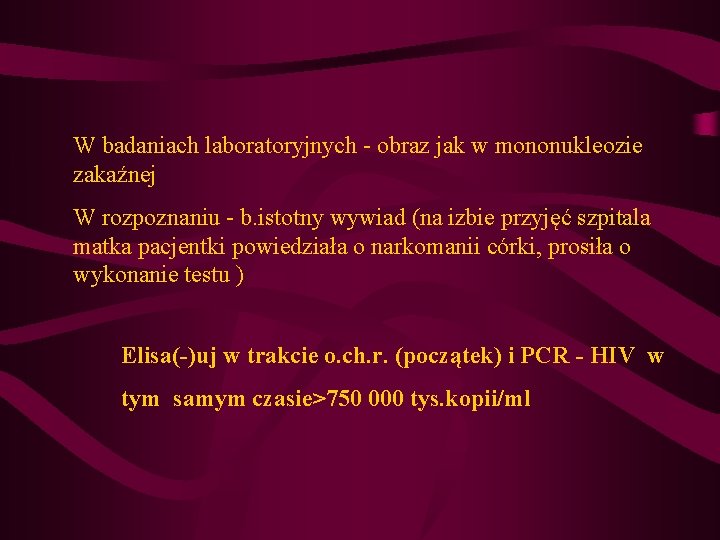 W badaniach laboratoryjnych - obraz jak w mononukleozie zakaźnej W rozpoznaniu - b. istotny W badaniach laboratoryjnych - obraz jak w mononukleozie zakaźnej W rozpoznaniu - b. istotny