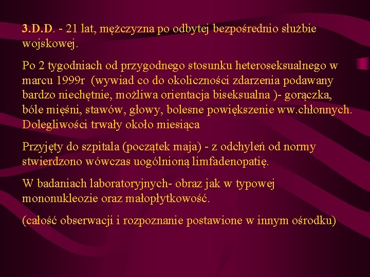 3. D. D. - 21 lat, mężczyzna po odbytej bezpośrednio służbie wojskowej. Po 2 3. D. D. - 21 lat, mężczyzna po odbytej bezpośrednio służbie wojskowej. Po 2