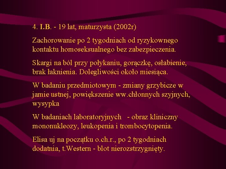 4. I. B. - 19 lat, maturzysta (2002 r) Zachorowanie po 2 tygodniach od 4. I. B. - 19 lat, maturzysta (2002 r) Zachorowanie po 2 tygodniach od