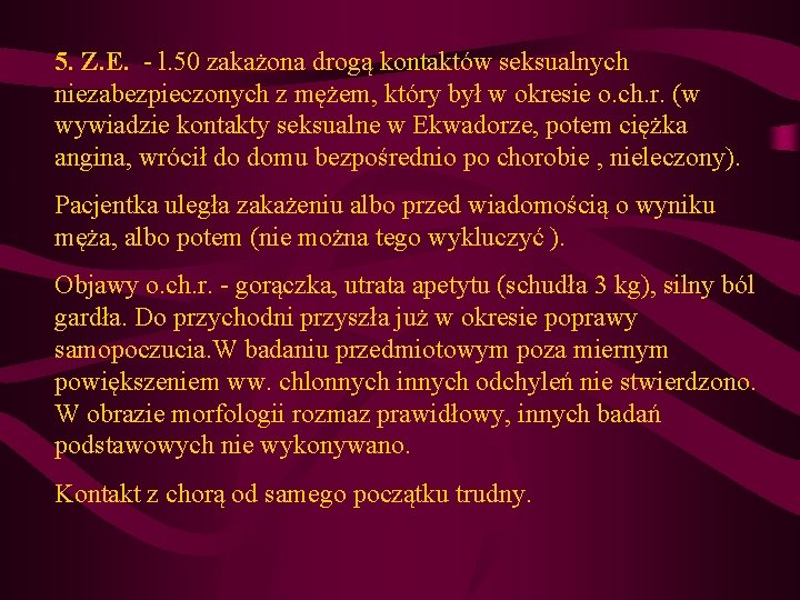 5. Z. E. - l. 50 zakażona drogą kontaktów seksualnych niezabezpieczonych z mężem, który 5. Z. E. - l. 50 zakażona drogą kontaktów seksualnych niezabezpieczonych z mężem, który