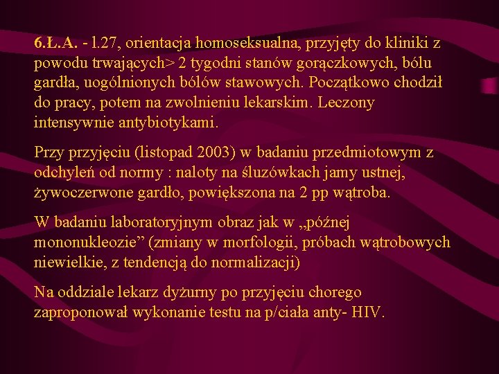 6. Ł. A. - l. 27, orientacja homoseksualna, przyjęty do kliniki z powodu trwających> 6. Ł. A. - l. 27, orientacja homoseksualna, przyjęty do kliniki z powodu trwających>