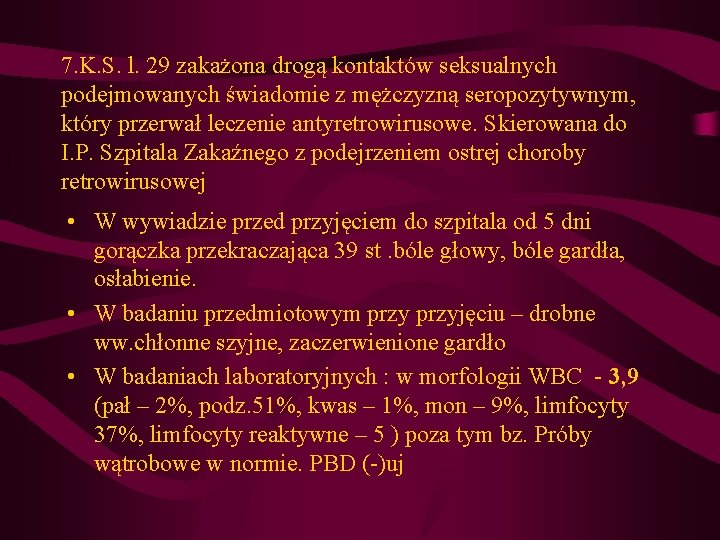 7. K. S. l. 29 zakażona drogą kontaktów seksualnych podejmowanych świadomie z mężczyzną seropozytywnym, 7. K. S. l. 29 zakażona drogą kontaktów seksualnych podejmowanych świadomie z mężczyzną seropozytywnym,