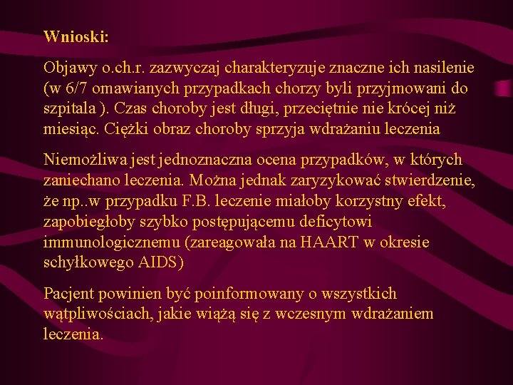 Wnioski: Objawy o. ch. r. zazwyczaj charakteryzuje znaczne ich nasilenie (w 6/7 omawianych przypadkach Wnioski: Objawy o. ch. r. zazwyczaj charakteryzuje znaczne ich nasilenie (w 6/7 omawianych przypadkach