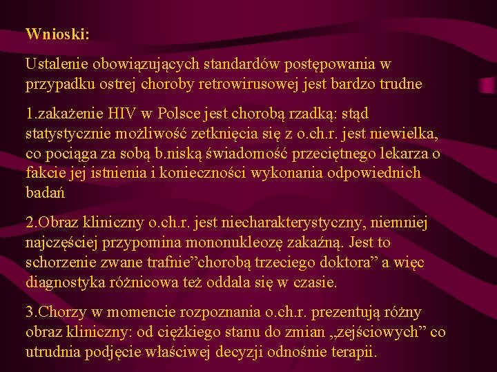 Wnioski: Ustalenie obowiązujących standardów postępowania w przypadku ostrej choroby retrowirusowej jest bardzo trudne 1. Wnioski: Ustalenie obowiązujących standardów postępowania w przypadku ostrej choroby retrowirusowej jest bardzo trudne 1.