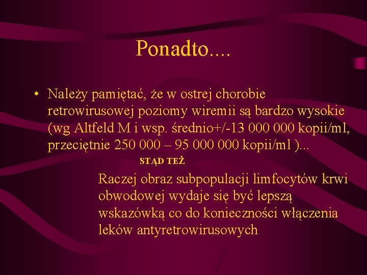 Ponadto. . • Należy pamiętać, że w ostrej chorobie retrowirusowej poziomy wiremii są bardzo Ponadto. . • Należy pamiętać, że w ostrej chorobie retrowirusowej poziomy wiremii są bardzo