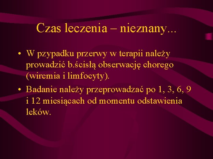 Czas leczenia – nieznany. . . • W pzypadku przerwy w terapii należy prowadzić Czas leczenia – nieznany. . . • W pzypadku przerwy w terapii należy prowadzić