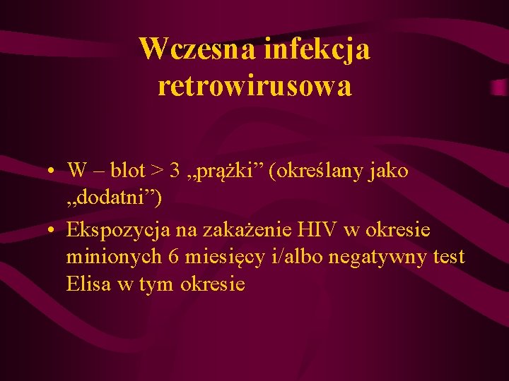 Wczesna infekcja retrowirusowa • W – blot > 3 „prążki” (określany jako „dodatni”) • Wczesna infekcja retrowirusowa • W – blot > 3 „prążki” (określany jako „dodatni”) •