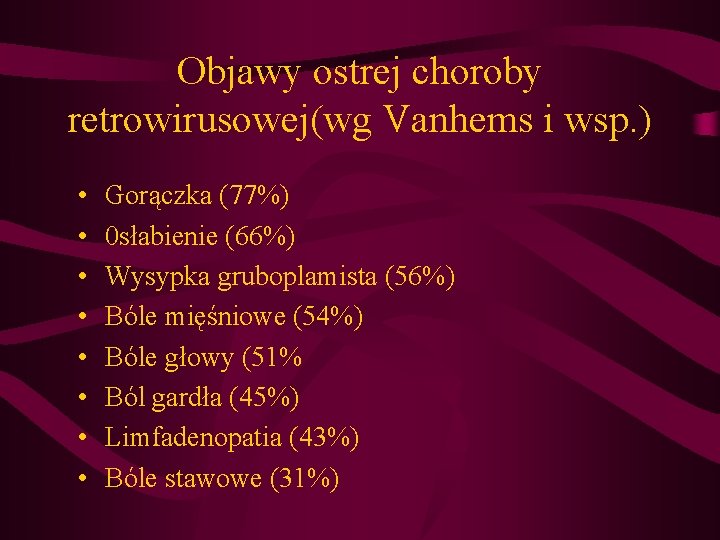 Objawy ostrej choroby retrowirusowej(wg Vanhems i wsp. ) • • Gorączka (77%) 0 słabienie Objawy ostrej choroby retrowirusowej(wg Vanhems i wsp. ) • • Gorączka (77%) 0 słabienie