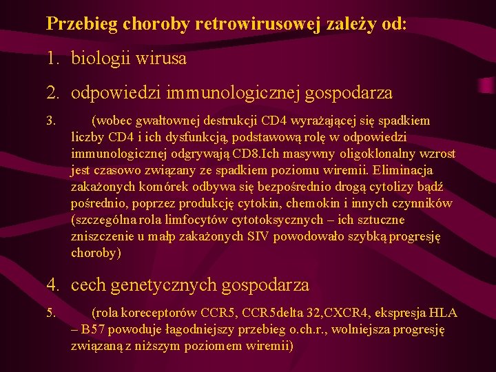 Przebieg choroby retrowirusowej zależy od: 1. biologii wirusa 2. odpowiedzi immunologicznej gospodarza 3. (wobec Przebieg choroby retrowirusowej zależy od: 1. biologii wirusa 2. odpowiedzi immunologicznej gospodarza 3. (wobec