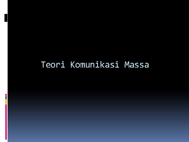 Teori Komunikasi Massa 