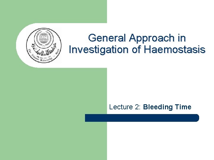 General Approach in Investigation of Haemostasis Lecture 2: Bleeding Time 